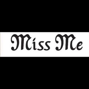 Miss me